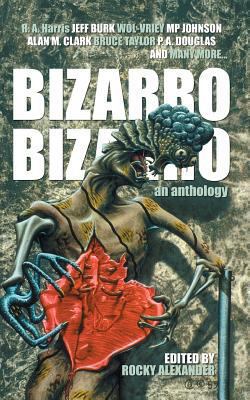 Bizarro Bizarro: An Anthology 0615936393 Book Cover