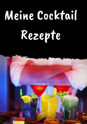 Meine Cocktail Rezepte: Rezeptebuch zum selber ... [German] 1675378649 Book Cover