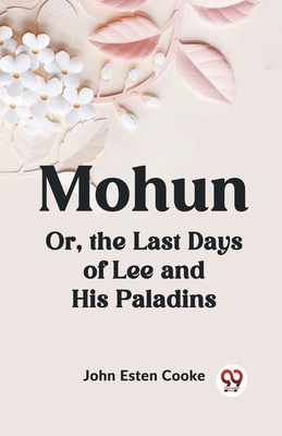 Mohun Or, the Last Days of Lee and His Paladins 9359320684 Book Cover