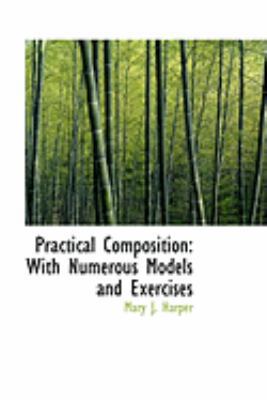 Practical Composition: With Numerous Models and... 0554832933 Book Cover