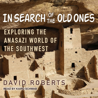 In Search of the Old Ones: Exploring the Anasaz... 1541462122 Book Cover