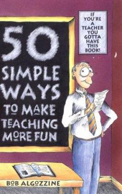 50 Simple Ways to Make Teaching More Fun: If Yo... 0944584934 Book Cover