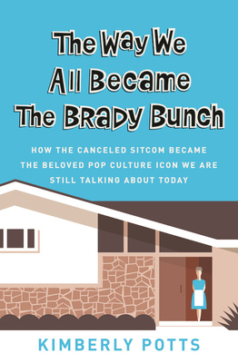 The Way We All Became the Brady Bunch: How the ... 1538716607 Book Cover