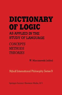 Dictionary of Logic as Applied in the Study of ... 9048182573 Book Cover
