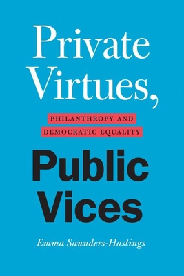 Private Virtues, Public Vices: Philanthropy and... 0226816141 Book Cover