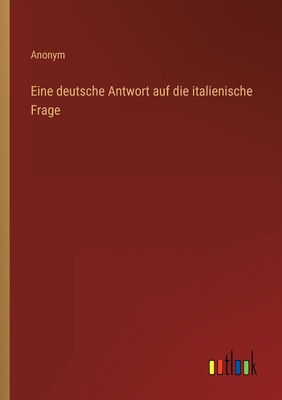 Eine deutsche Antwort auf die italienische Frage [German] 3368218360 Book Cover