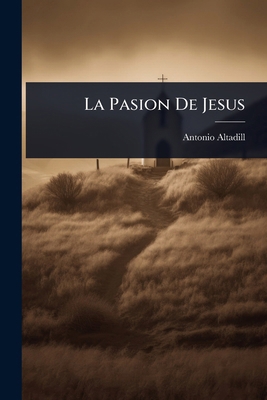 La Pasion De Jesus [Spanish] 1023618850 Book Cover