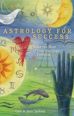 Astrology for Success: Make the Most of Your St... 1402712219 Book Cover
