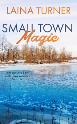 Small Town Magic: A Moonshire Bay Small Town Ro... B0D3YFLLR8 Book Cover
