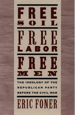 Free Soil, Free Labor, Free Men: The Ideology o... 0195094972 Book Cover