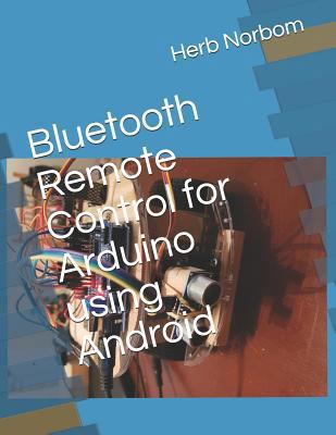 Bluetooth Remote Control for Arduino using Android 1798923009 Book Cover
