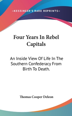 Four Years In Rebel Capitals: An Inside View Of... 0548104050 Book Cover