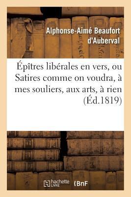 Épîtres Libérales En Vers, Ou Satires Comme on ... [French] 2019546612 Book Cover