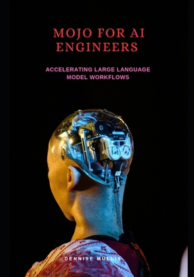 Mojo for AI engineers: Accelerating large langu... B0F38492FB Book Cover