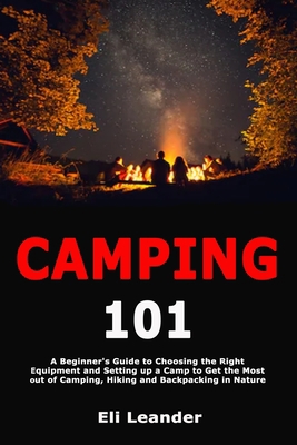 Camping 101: A Beginner's Guide to Choosing the... 1708254439 Book Cover