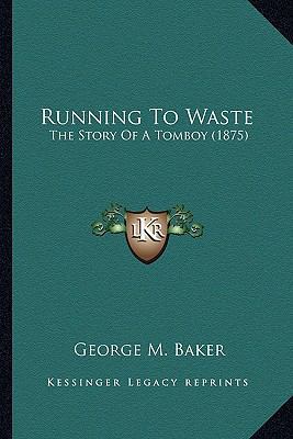 Running To Waste: The Story Of A Tomboy (1875) 1163900435 Book Cover