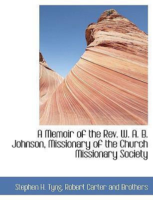 A Memoir of the REV. W. A. B. Johnson, Missiona... 1140505459 Book Cover