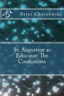 St. Augustine as Educator: The Confessions 150063641X Book Cover