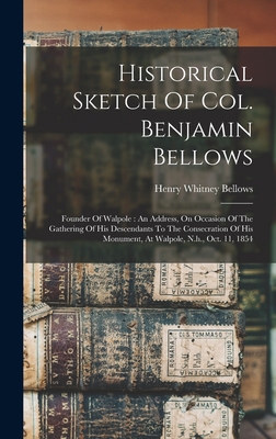 Historical Sketch Of Col. Benjamin Bellows: Fou... 1018204962 Book Cover