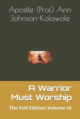 A Warrior Must Worship: The Full Edition Volume... B0DK782FD2 Book Cover