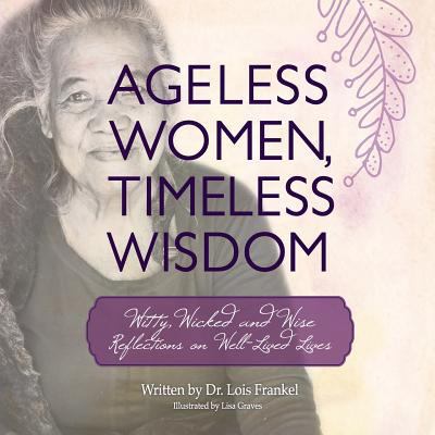 Ageless Women, Timeless Wisdom: Witty, Wicked a... 0692534075 Book Cover