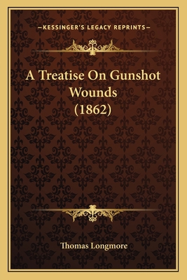 A Treatise On Gunshot Wounds (1862) 1164555227 Book Cover