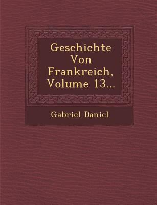 Geschichte Von Frankreich, Volume 13... 128818137X Book Cover