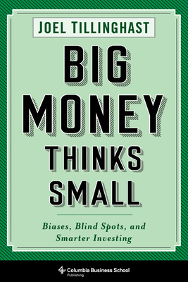 Big Money Thinks Small: Biases, Blind Spots, an... 0231544693 Book Cover