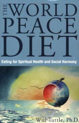 The World Peace Diet: Eating for Spiritual Heal... 1590560833 Book Cover