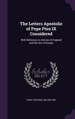 The Letters Apostolic of Pope Pius IX Considere... 1355328535 Book Cover