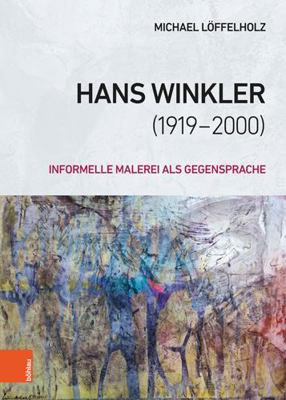 Hans Winkler (1919-2000): Informelle Malerei AL... [German] 3412515442 Book Cover