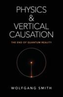 Physics and Vertical Causation: The End of Quan... 1621384292 Book Cover