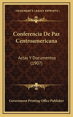 Conferencia De Paz Centroamericana: Actas Y Doc... [Spanish] 1168566371 Book Cover