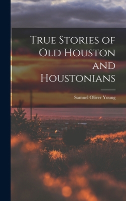 True Stories of old Houston and Houstonians 1016221347 Book Cover