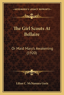 The Girl Scouts At Bellaire: Or Maid Mary's Awa... 116630194X Book Cover