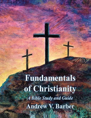Fundamentals of Christianity: A Bible Study and... 0966970233 Book Cover
