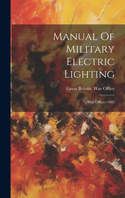 Manual Of Military Electric Lighting: War Offic... 1020559438 Book Cover