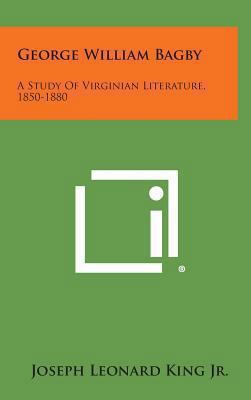 George William Bagby: A Study of Virginian Lite... 1258855283 Book Cover