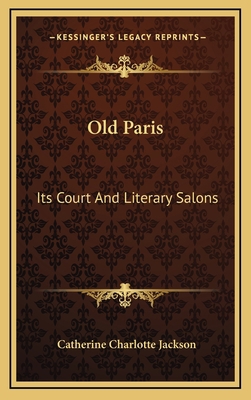 Old Paris: Its Court and Literary Salons 1163515051 Book Cover