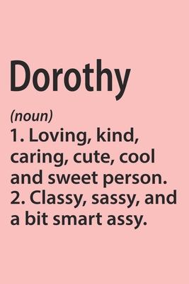 Paperback Dorothy Definition Personalized Name Funny Notebook Gift , Girl Names, Personalized Dorothy Name Gift Idea Notebook: Lined Notebook / Journal Gift, ... Dorothy, Gift Idea for Dorothy, Cute, Funny, Book