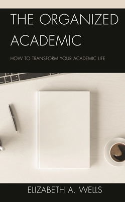 Organized Academic: How to Transform Your Acade... 1475867980 Book Cover