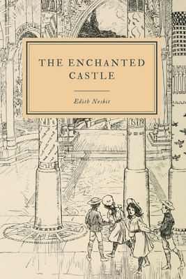 The Enchanted Castle: Edith Nesbit 1695576160 Book Cover