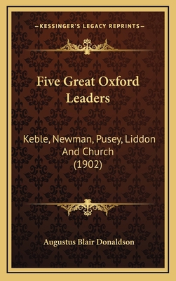 Five Great Oxford Leaders: Keble, Newman, Pusey... 1164401874 Book Cover