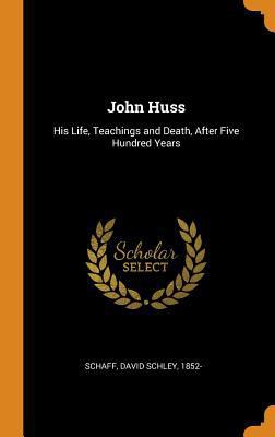 John Huss: His Life, Teachings and Death, After... 0353249513 Book Cover