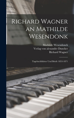 Richard Wagner an Mathilde Wesendonk: Tagebuchb... 1016118147 Book Cover