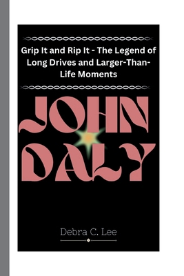 John Daly: Grip It and Rip It - The Legend of L...            Book Cover