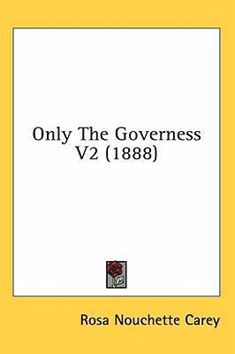 Only The Governess V2 (1888) 0548929696 Book Cover