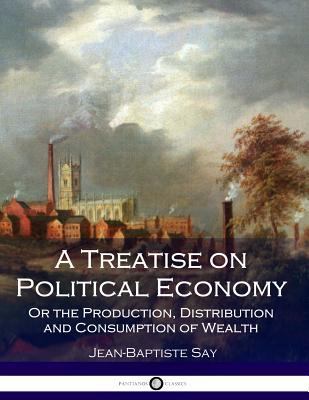 A Treatise on Political Economy: Or the Product... 1974663930 Book Cover