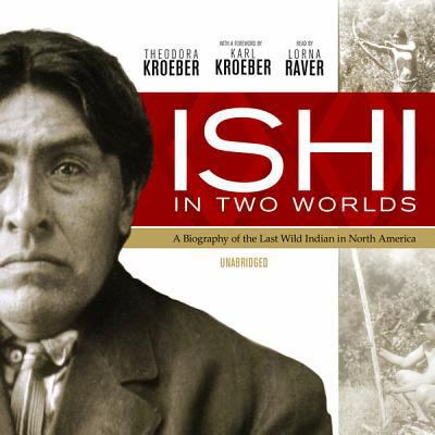 Ishi in Two Worlds: A Biography of the Last Wil... 1433253879 Book Cover