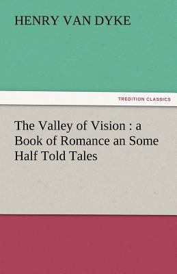 The Valley of Vision: A Book of Romance an Some... 3842460589 Book Cover